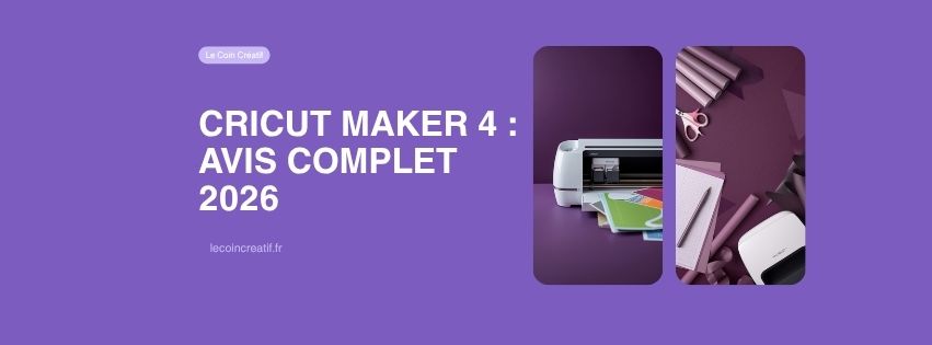 Cricut Maker 4 : avis complet 2026