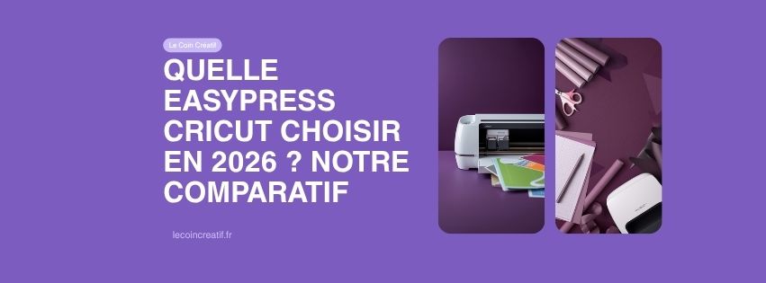 Quelle EasyPress Cricut choisir en 2026 ? Notre comparatif