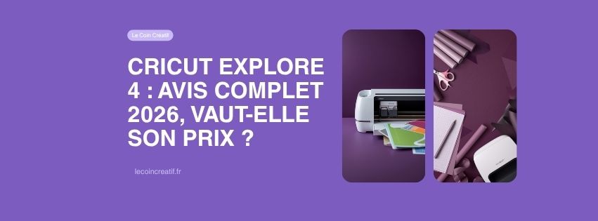 Cricut Explore 4 : avis complet 2026, vaut-elle son prix ?
