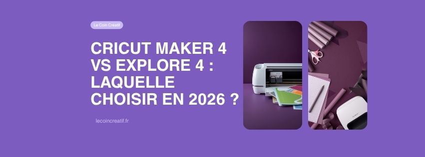 Cricut Maker 4 vs Explore 4 2026 : laquelle choisir ?