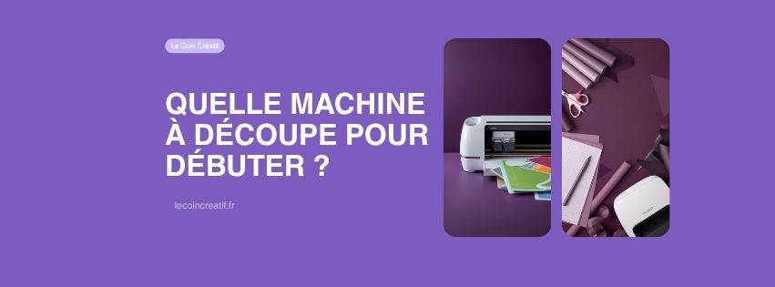 Quelle machine à découpe pour débuter ?