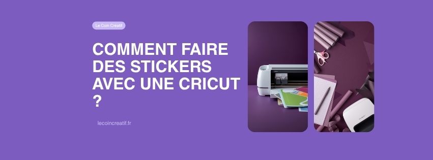 Comment faire des stickers avec une Cricut ?