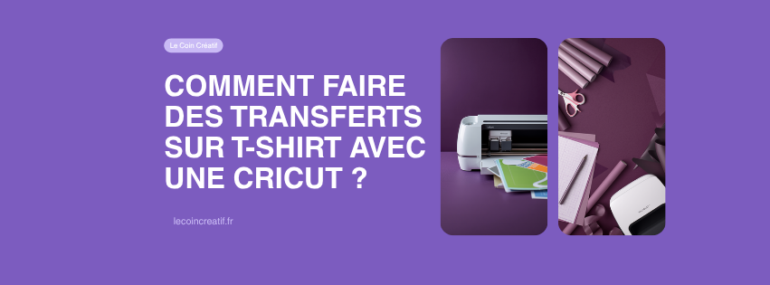 Comment faire des transferts sur t-shirt avec une Cricut ?